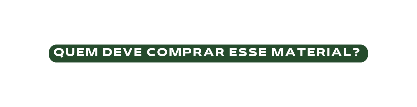 quem deve coMPrar esse material